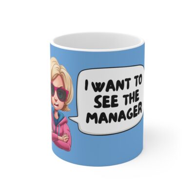 "I Want to see the Manager" - Shut Up Karen - Ceramic Mug 11oz
