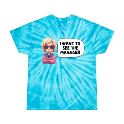 "I Want to See the Manager" - Shut Up Karen - Tie-Dye Tee, Cyclone